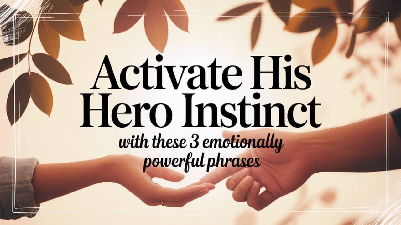 How to Trigger His Hero Instinct with 3 Phrases