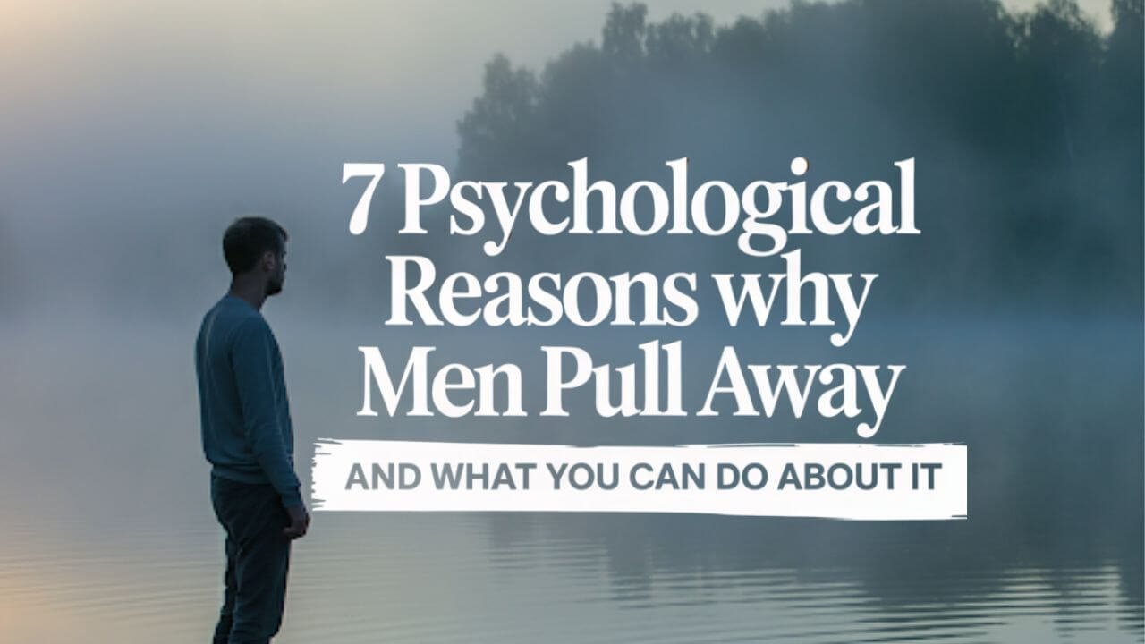 7 Surprising Psychological Reasons Why Men Pull Away-2