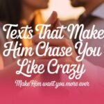 Texts That Make Him Chase You Like Crazy